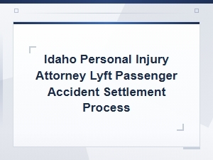 Idaho Lyft Passenger Accident Settlement Guide