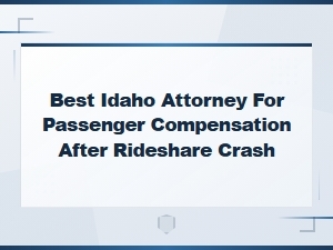 Best Idaho Attorney for Rideshare Crash Compensation