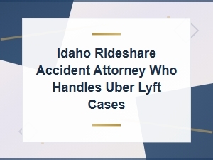 Idaho Rideshare Accident Attorney for Uber & Lyft Insurance Claims